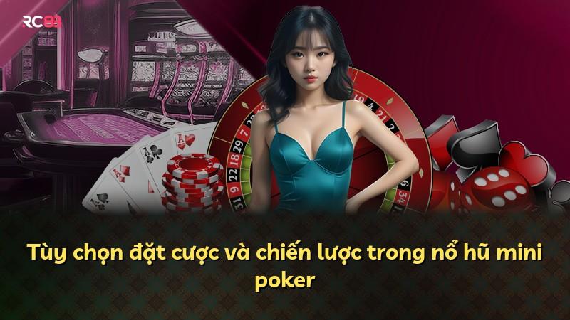 Tùy chọn đặt cược và chiến lược trong nổ hũ mini poker