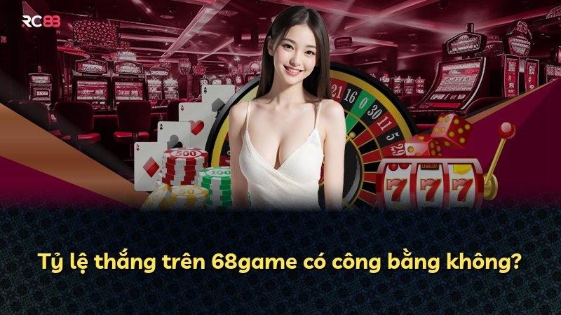 Tỷ lệ thắng trên 68game có công bằng không?