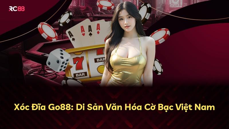 Xóc Đĩa Go88: Di Sản Văn Hóa Cờ Bạc Việt Nam