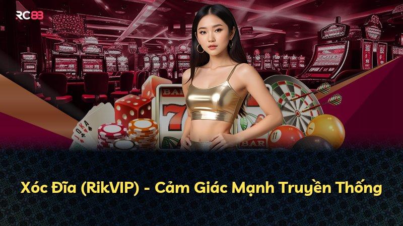 Xóc Đĩa (RikVIP) - Cảm Giác Mạnh Truyền Thống