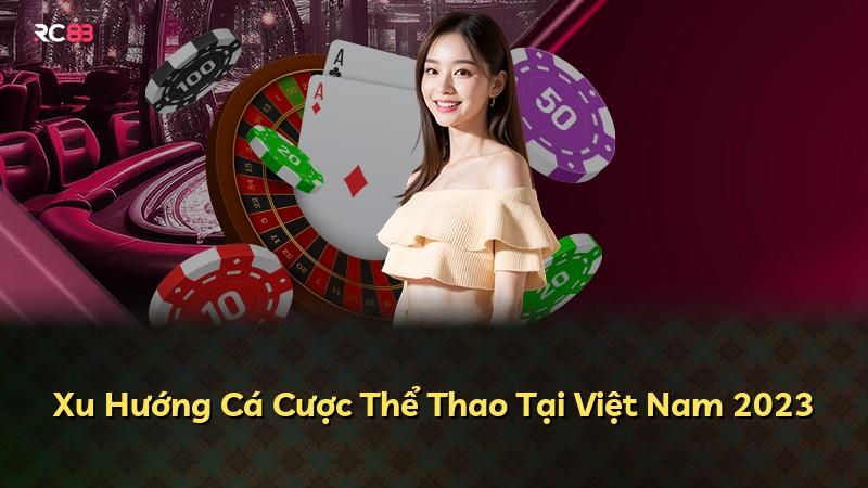 Xu Hướng Cá Cược Thể Thao Tại Việt Nam 2023