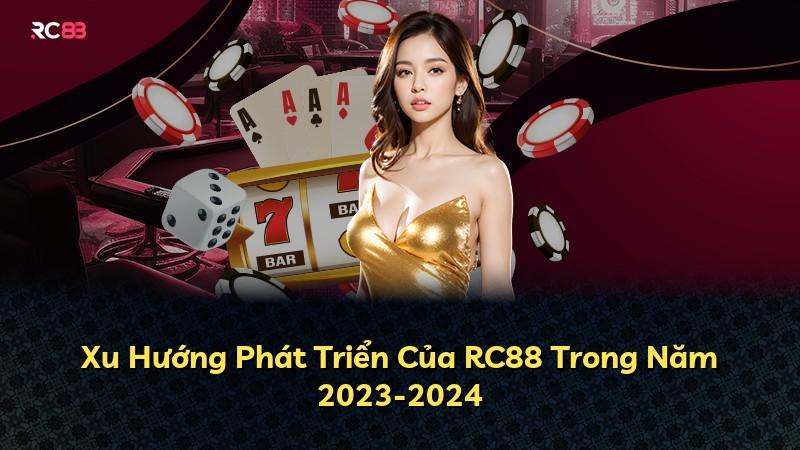 Xu Hướng Phát Triển Của RC88 Trong Năm 2023-2024